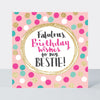 Pink Fizz - Fabulous Wishes Bestie  - Birthday Card