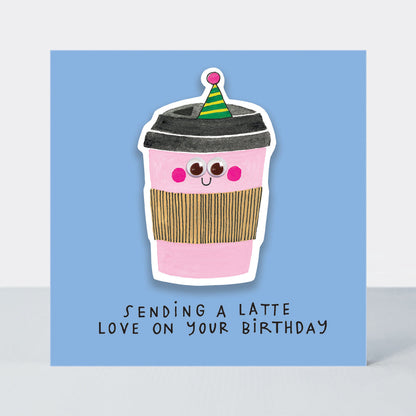 Little Nuggets - Latte Love On Your Birthday Birthday Card